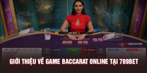 Giới thiệu về game baccarat online tại 789Bet